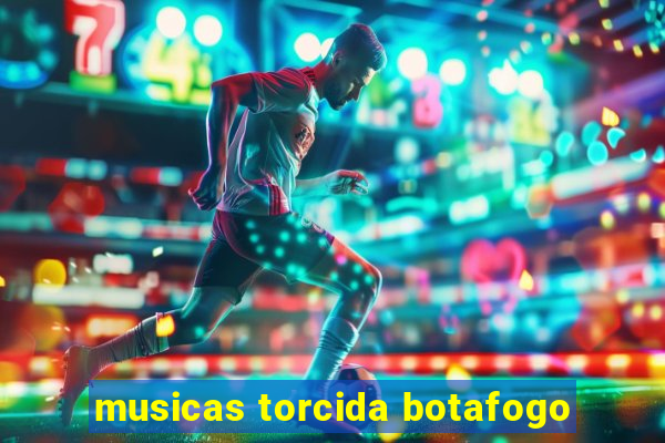 musicas torcida botafogo